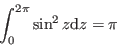 \begin{displaymath}
\int_{0}^{2 \pi} \sin^2 z\mathrm{d}z = \pi
\end{displaymath}